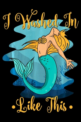 Read Online I Washed In Like This: Mermaid Notebook College Ruled -6 x 9-notebook journal - Dairy-Primary Composition Notebook Journal -100 pages-. -  | ePub