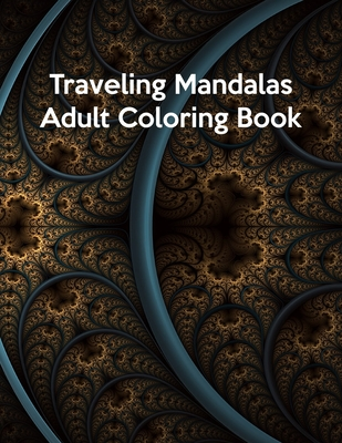 Read Traveling Mandalas Adult Coloring Book: Traveling Mandalas Adult Coloring Book, Mandala Coloring Book For Kids. 50 Pages 8.5x 11 In Cover. - Heaven Fair Press | ePub