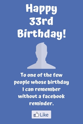 Download Happy 33rd Birthday! To one of the few people whose birthday I can remember without a facebook reminder.: Funny 33rd Birthday Card Quote Journal / Notebook / Diary / Greetings / Appreciation Gift (6 x 9 - 110 Blank Lined Pages) - Premier Publishing file in PDF