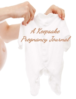 Read A Keepsake Pregnancy Journal: Planner and Organizer to Chart Your Pregnancy Story - Beth Johnson | ePub