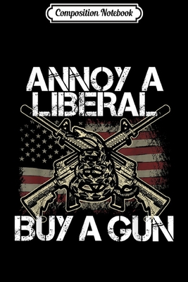 Download Composition Notebook: Annoy A Liberal Buy A Gun Anti Libtard Republican Gift Journal/Notebook Blank Lined Ruled 6x9 100 Pages - Marie-Luise Zander-Thiele file in ePub