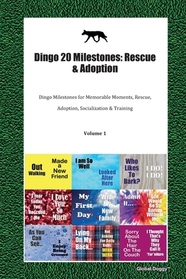 Read Online Dingo 20 Milestones: Rescue & Adoption: Dingo Milestones for Memorable Moments, Rescue, Adoption, Socialization & Training Volume 1 - Global Doggy | PDF
