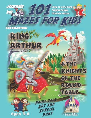 Read Online 101 Mazes For Kids: SUPER KIDZ Book. Children - Ages 4-8 (US Edition). Fairy Tale Medieval King Arthur custom art interior. 101 Puzzles with solutions - Easy to Very Hard learning levels -Unique challenges and ultimate mazes book for fun activity time! - Journals Ink file in ePub