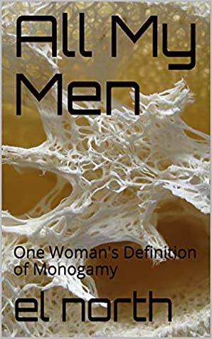 Full Download All My Men: One Woman's Definition of Monogamy - el north | ePub