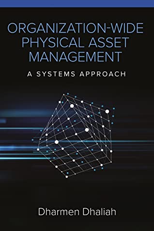 Read Online Organization-Wide Physical Asset Management: A Systems Approach - Dharmen Dhaliah | PDF