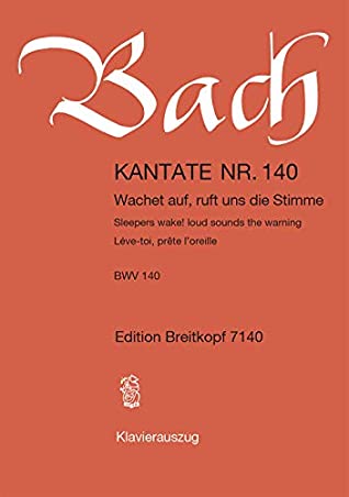 Full Download Cantata BWV 140 - Wachet auf, ruft uns die Stimme (Sleepers wake! loud sounds the warning) - 27th Sunday after Trinity - soloists, mixed choir and  score - German/English/French - (EB 7140) - Johann Sebastian Bach | PDF