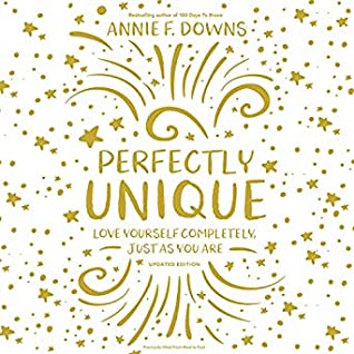 Download Perfectly Unique: Love Yourself Completely, Just As You Are - Annie F. Downs | PDF