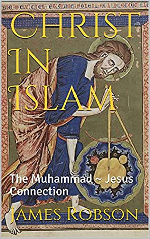 Full Download Christ In Islam: The Muhammad ~ Jesus Connection - James Robson | ePub