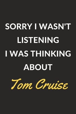 Full Download Sorry I Wasn't Listening I Was Thinking About Tom Cruise: A Tom Cruise Journal Notebook to Write Down Things, Take Notes, Record Plans or Keep Track of Habits (6 x 9 - 120 Pages) - XIM Journals file in PDF