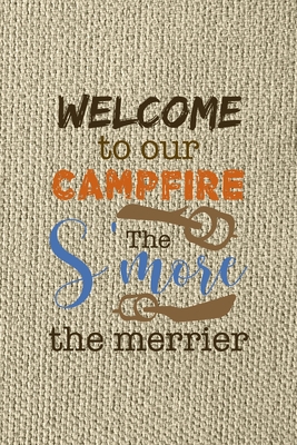 Read Online Welcome To Our Campfire The S'more The Merrier: Notebook Journal Composition Blank Lined Diary Notepad 120 Pages Paperback Brown Texture Smore - Courney Vargas Ch file in ePub