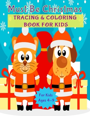 Full Download Must Be Christmas: Activity Book for Kids (Coloring, Tracing and Drawing Book for Kids), Christmas coloring and drawing book for children ages 4-9(Perfect Christmas gift item for kids) - Buzzed Books file in PDF