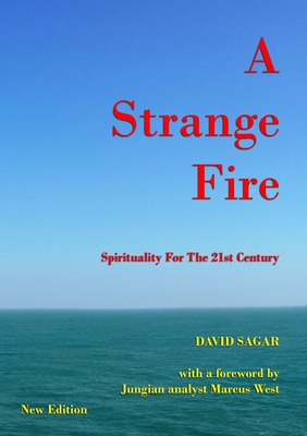 Download A Strange Fire - Spirituality For The 21st Century - David Sagar | PDF