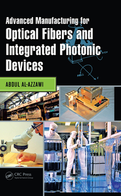 Download Advanced Manufacturing for Optical Fibers and Integrated Photonic Devices - Abdul Al-Azzawi file in PDF